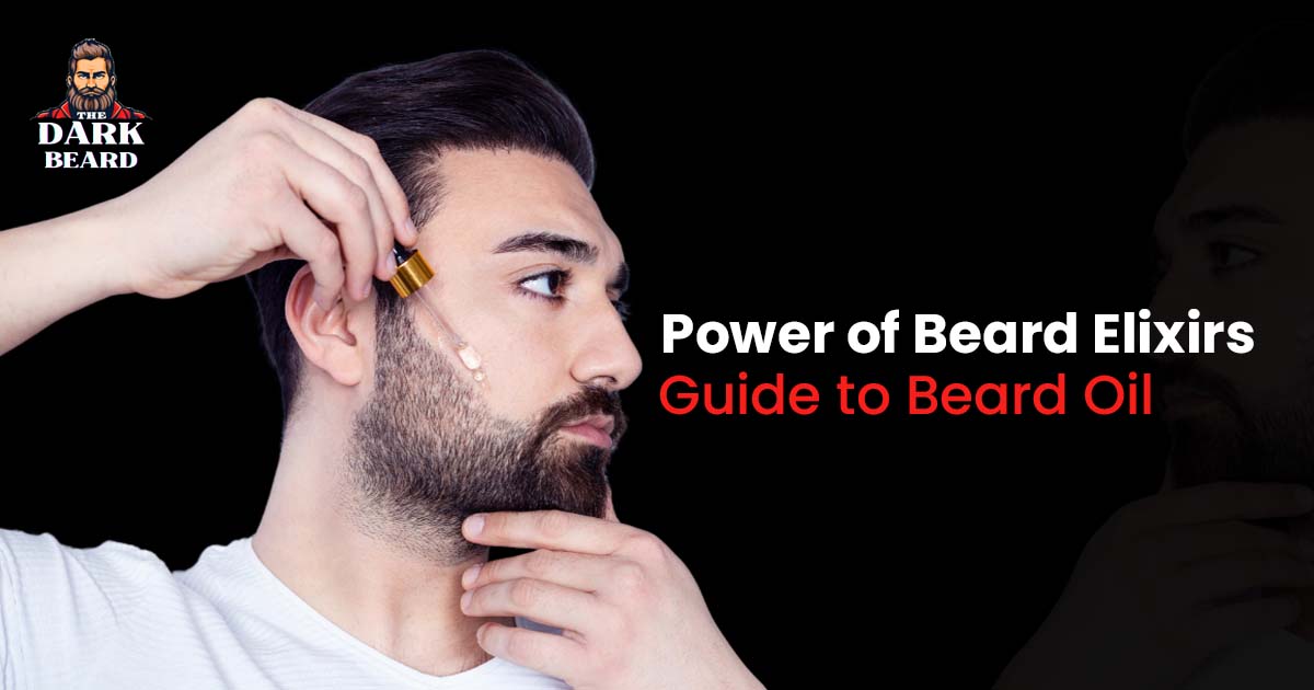 Power of Beard Elixirs – Guide to Beard Oil